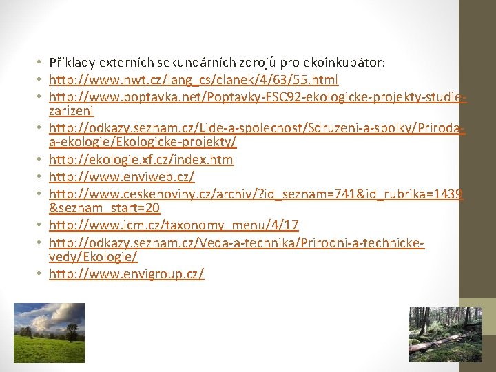 • Příklady externích sekundárních zdrojů pro ekoinkubátor: • http: //www. nwt. cz/lang_cs/clanek/4/63/55. html