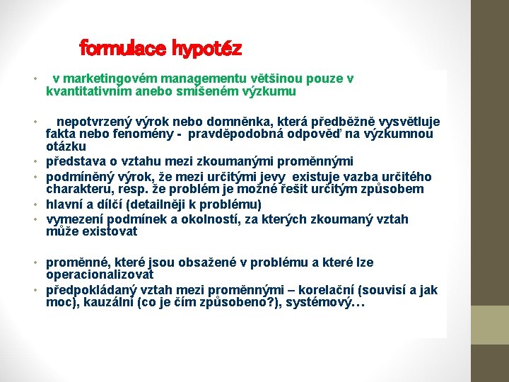 formulace hypotéz • v marketingovém managementu většinou pouze v kvantitativním anebo smíšeném výzkumu •