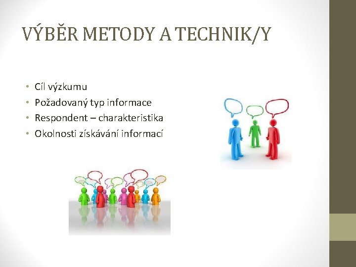 VÝBĚR METODY A TECHNIK/Y • • Cíl výzkumu Požadovaný typ informace Respondent – charakteristika