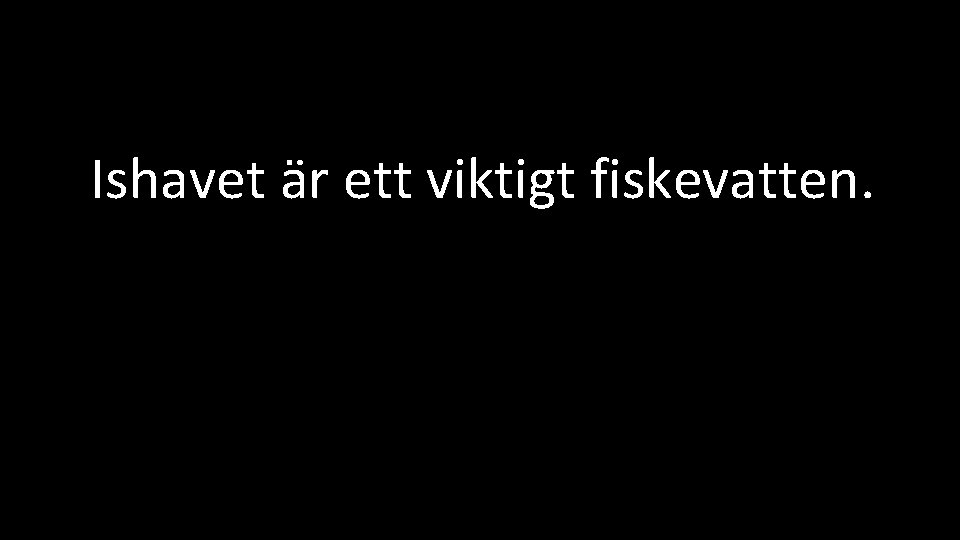 Ishavet är ett viktigt fiskevatten. 