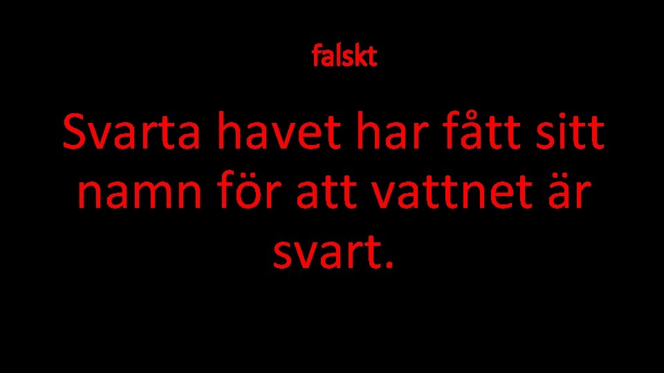 falskt Svarta havet har fått sitt namn för att vattnet är svart. 