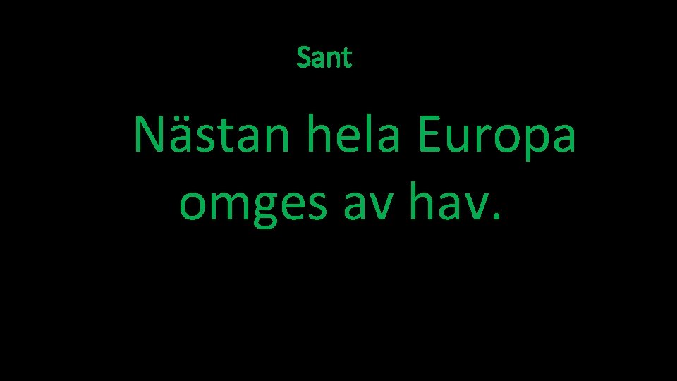 Sant Nästan hela Europa omges av hav. 