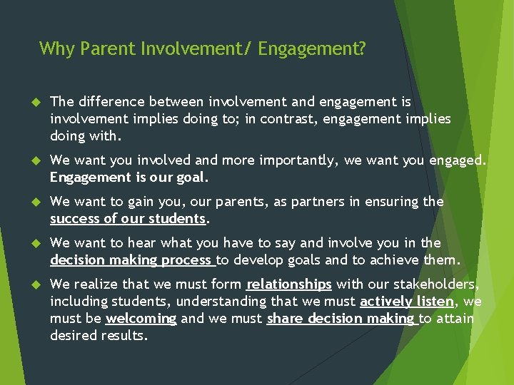 Why Parent Involvement/ Engagement? The difference between involvement and engagement is involvement implies doing