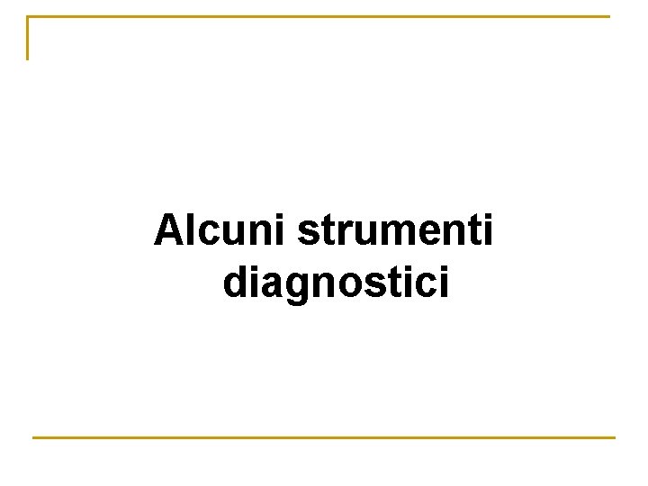 Alcuni strumenti diagnostici 