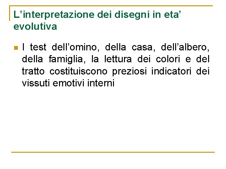 L’interpretazione dei disegni in eta’ evolutiva n I test dell’omino, della casa, dell’albero, della