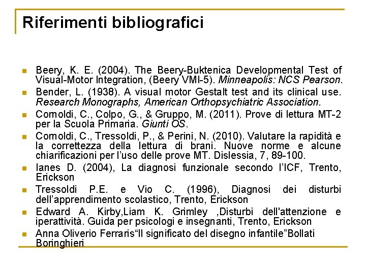 Riferimenti bibliografici n n n n Beery, K. E. (2004). The Beery-Buktenica Developmental Test