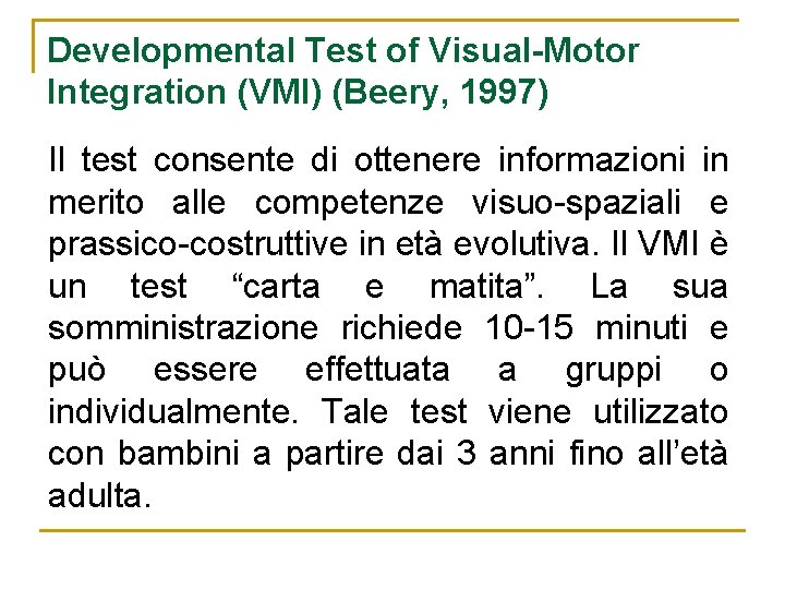 Developmental Test of Visual-Motor Integration (VMI) (Beery, 1997) Il test consente di ottenere informazioni