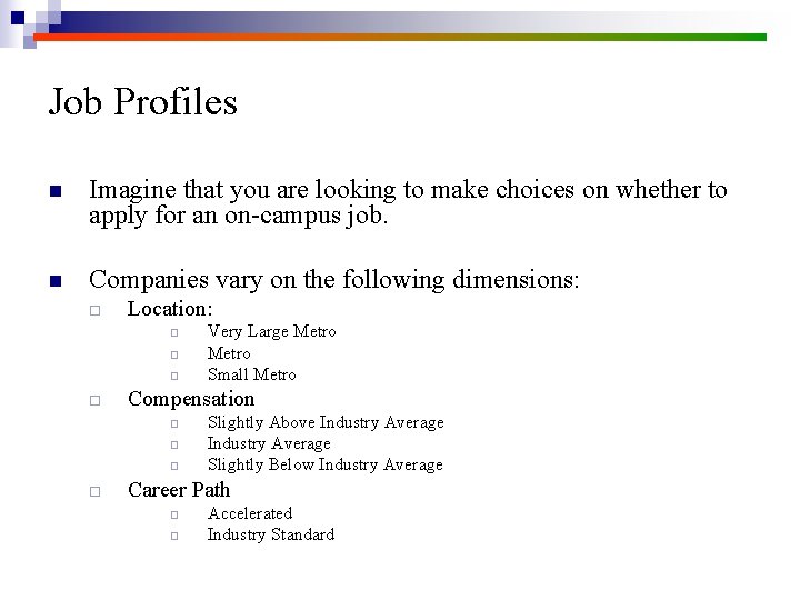 Job Profiles n Imagine that you are looking to make choices on whether to