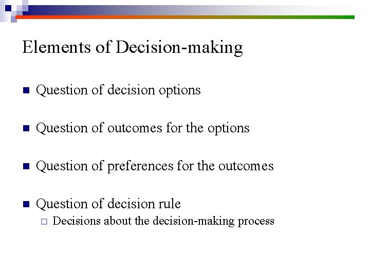 Elements of Decision-making n Question of decision options n Question of outcomes for the