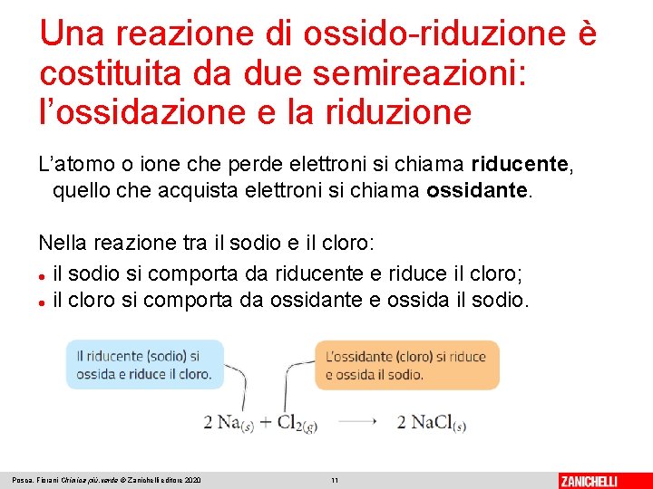 Una reazione di ossido-riduzione è costituita da due semireazioni: l’ossidazione e la riduzione L’atomo