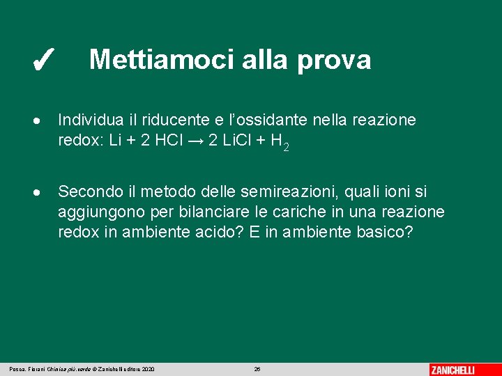 ✓ Mettiamoci alla prova Individua il riducente e l’ossidante nella reazione redox: Li +