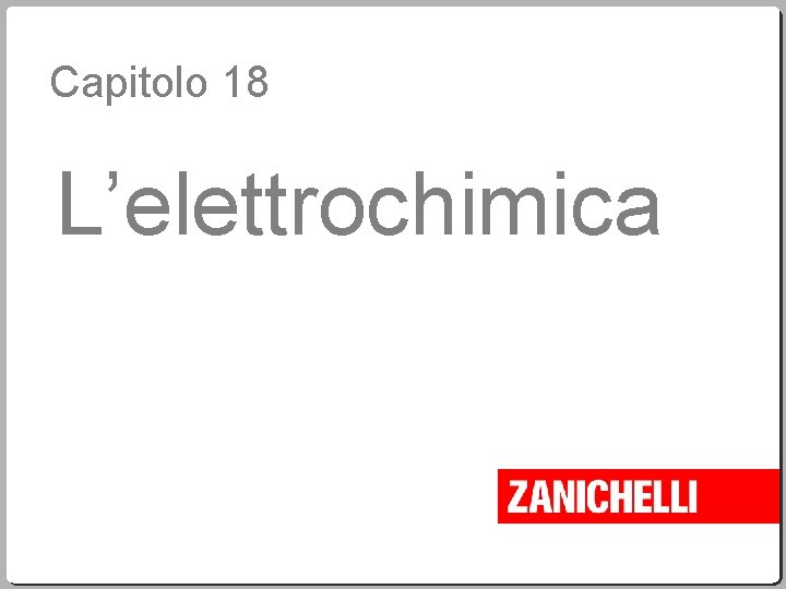 Capitolo 18 L’elettrochimica 