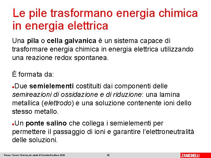 Le pile trasformano energia chimica in energia elettrica Una pila o cella galvanica è