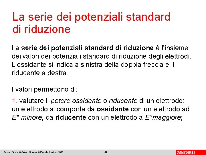 La serie dei potenziali standard di riduzione è l’insieme dei valori dei potenziali standard