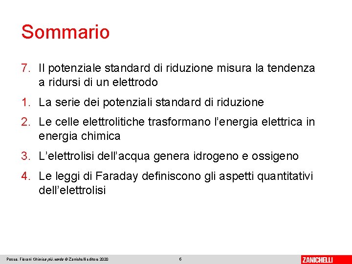 Sommario 7. Il potenziale standard di riduzione misura la tendenza a ridursi di un