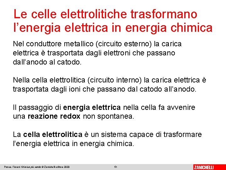 Le celle elettrolitiche trasformano l’energia elettrica in energia chimica Nel conduttore metallico (circuito esterno)