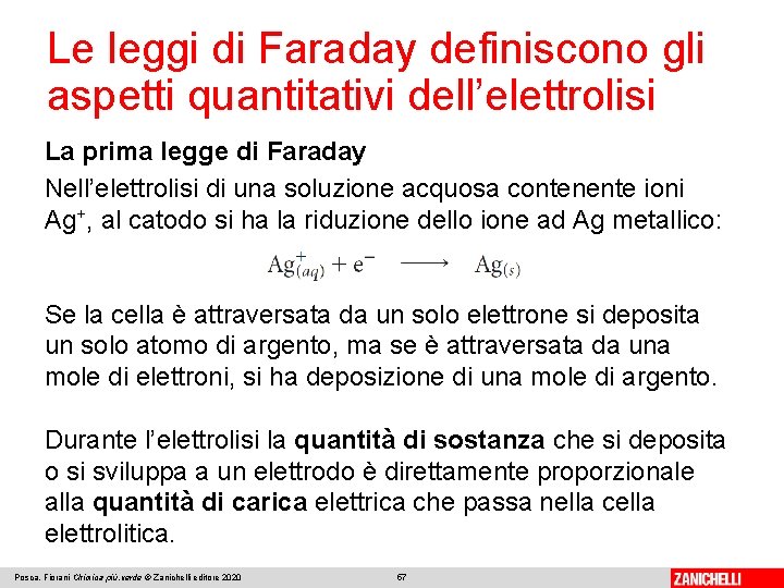 Le leggi di Faraday definiscono gli aspetti quantitativi dell’elettrolisi La prima legge di Faraday