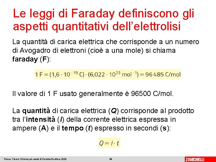 Le leggi di Faraday definiscono gli aspetti quantitativi dell’elettrolisi La quantità di carica elettrica