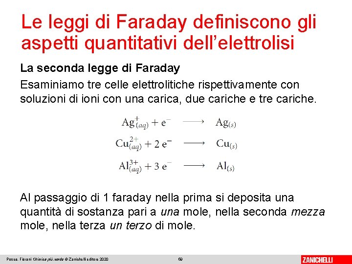 Le leggi di Faraday definiscono gli aspetti quantitativi dell’elettrolisi La seconda legge di Faraday