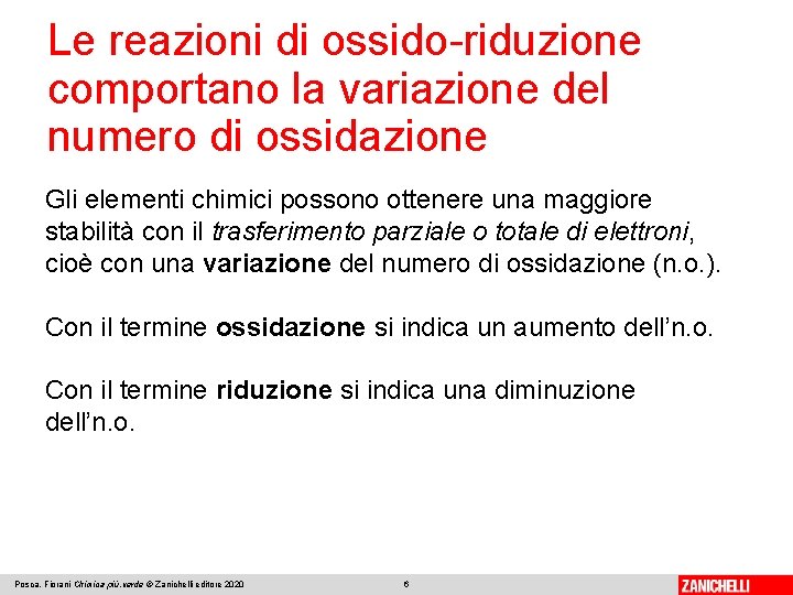 Le reazioni di ossido-riduzione comportano la variazione del numero di ossidazione Gli elementi chimici