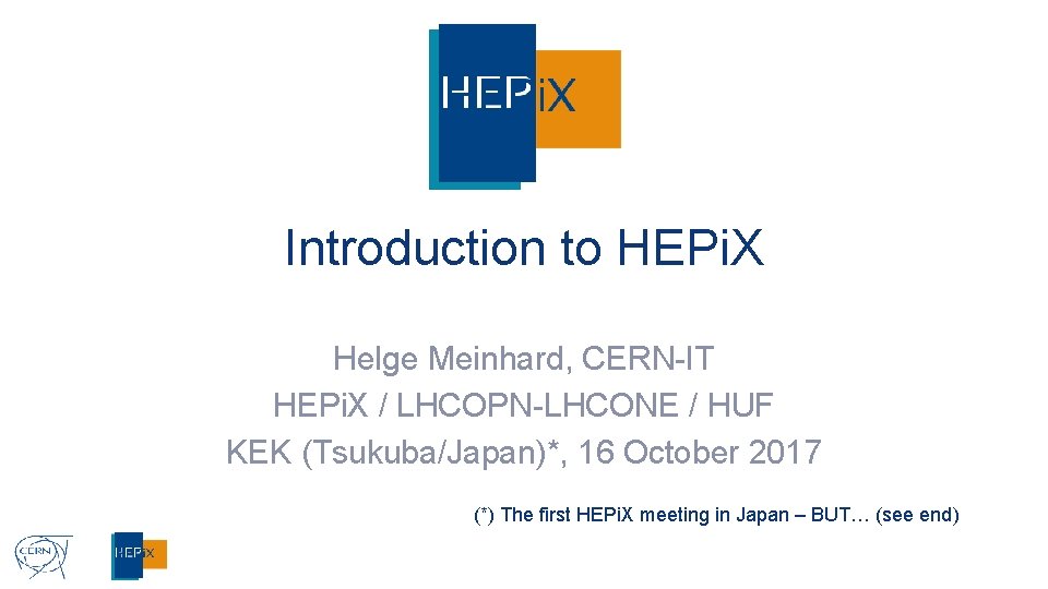 Introduction to HEPi. X Helge Meinhard, CERN-IT HEPi. X / LHCOPN-LHCONE / HUF KEK