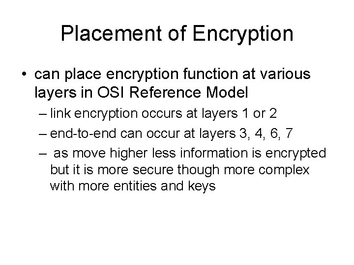 Placement of Encryption • can place encryption function at various layers in OSI Reference