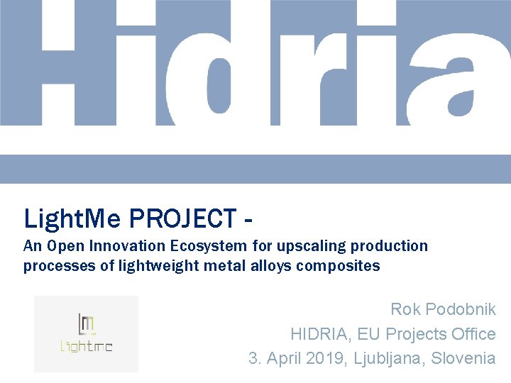 Light. Me PROJECT An Open Innovation Ecosystem for upscaling production processes of lightweight metal