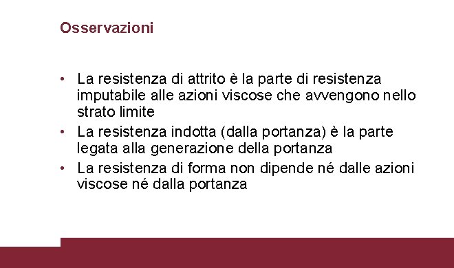 Osservazioni • La resistenza di attrito è la parte di resistenza imputabile alle azioni