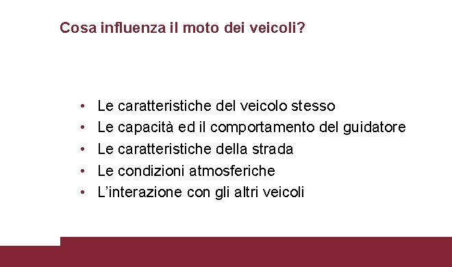 Cosa influenza il moto dei veicoli? • • • Le caratteristiche del veicolo stesso