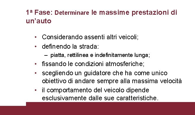 1 a Fase: Determinare le massime prestazioni di un’auto • Considerando assenti altri veicoli;