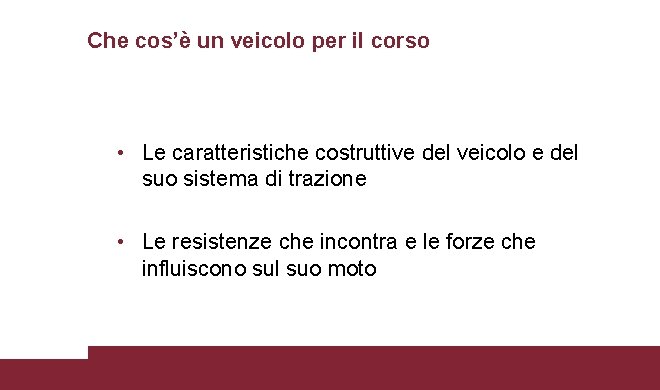 Che cos’è un veicolo per il corso • Le caratteristiche costruttive del veicolo e