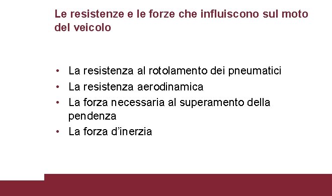 Le resistenze e le forze che influiscono sul moto del veicolo • La resistenza