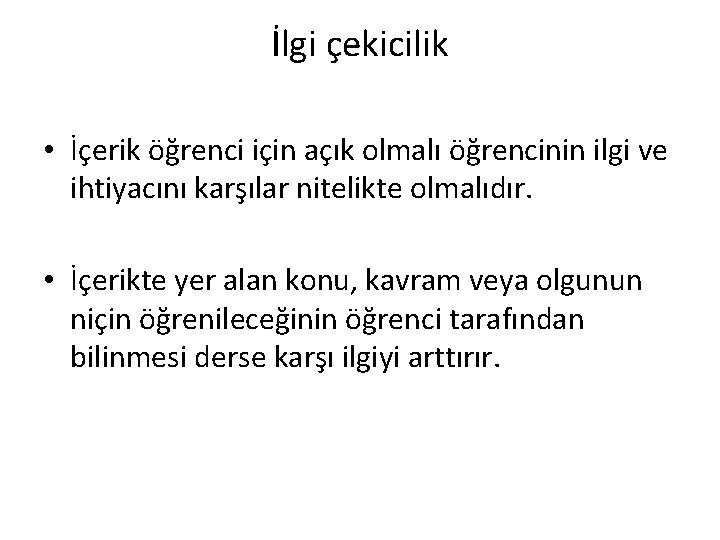 İlgi çekicilik • İçerik öğrenci için açık olmalı öğrencinin ilgi ve ihtiyacını karşılar nitelikte