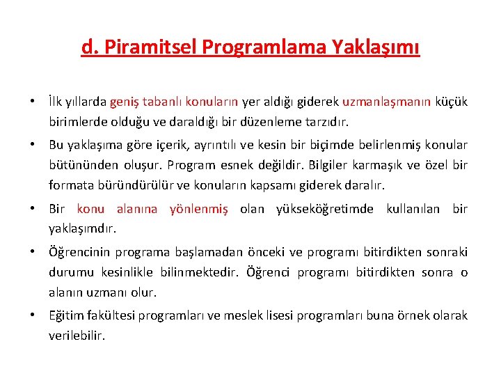 d. Piramitsel Programlama Yaklaşımı • İlk yıllarda geniş tabanlı konuların yer aldığı giderek uzmanlaşmanın