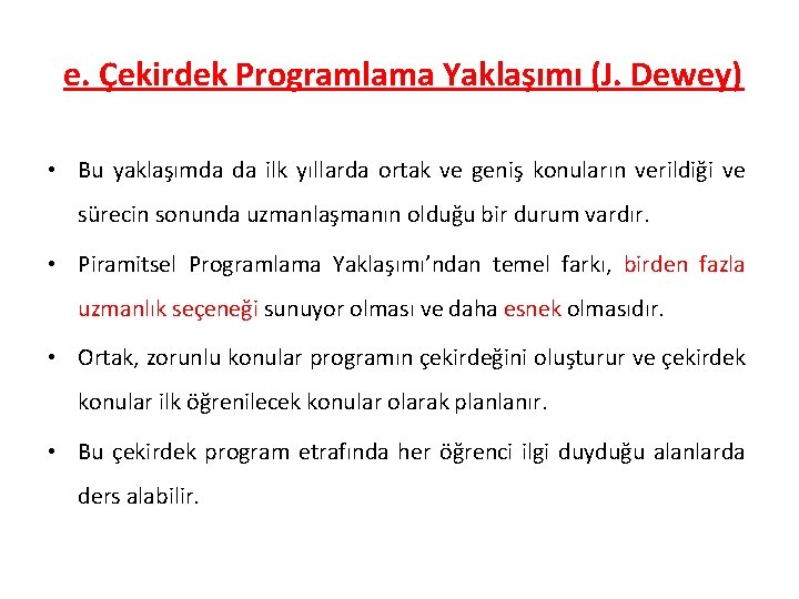 e. Çekirdek Programlama Yaklaşımı (J. Dewey) • Bu yaklaşımda da ilk yıllarda ortak ve