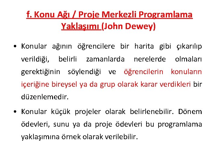 f. Konu Ağı / Proje Merkezli Programlama Yaklaşımı (John Dewey) • Konular ağının öğrencilere