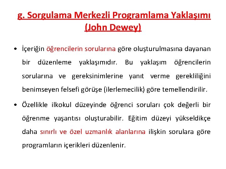 g. Sorgulama Merkezli Programlama Yaklaşımı (John Dewey) • İçeriğin öğrencilerin sorularına göre oluşturulmasına dayanan