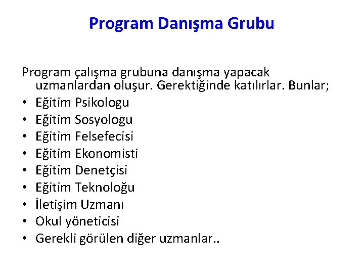 Program Danışma Grubu Program çalışma grubuna danışma yapacak uzmanlardan oluşur. Gerektiğinde katılırlar. Bunlar; •