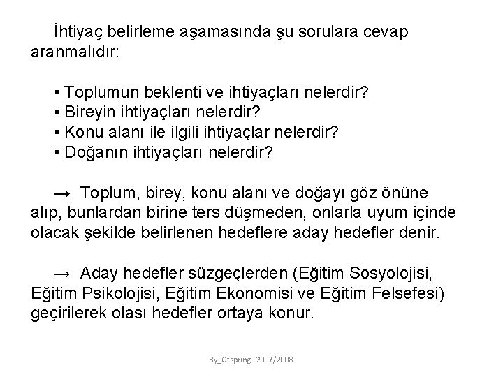 İhtiyaç belirleme aşamasında şu sorulara cevap aranmalıdır: ▪ Toplumun beklenti ve ihtiyaçları nelerdir? ▪