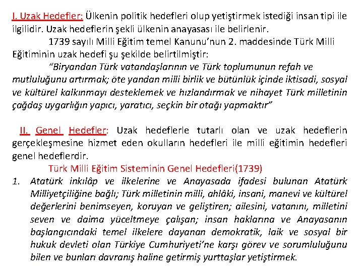 I. Uzak Hedefler: Ülkenin politik hedefleri olup yetiştirmek istediği insan tipi ile ilgilidir. Uzak