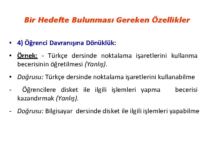 Bir Hedefte Bulunması Gereken Özellikler • 4) Öğrenci Davranışına Dönüklük: • Örnek: - Türkçe