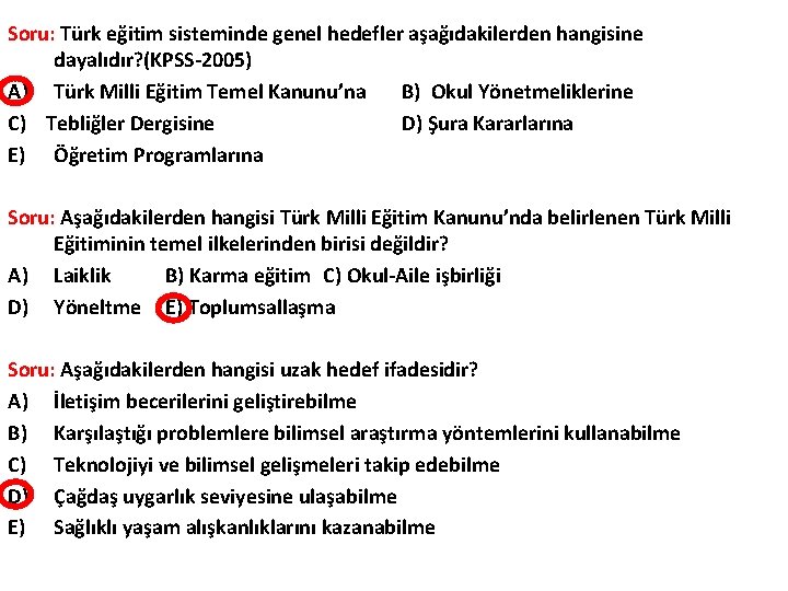 Soru: Türk eğitim sisteminde genel hedefler aşağıdakilerden hangisine dayalıdır? (KPSS-2005) A) Türk Milli Eğitim