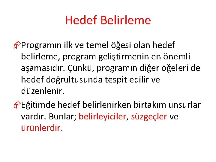 Hedef Belirleme ÆProgramın ilk ve temel öğesi olan hedef belirleme, program geliştirmenin en önemli