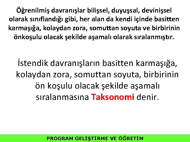 Öğrenilmiş davranışlar bilişsel, duyuşsal, devinişsel olarak sınıflandığı gibi, her alan da kendi içinde basitten