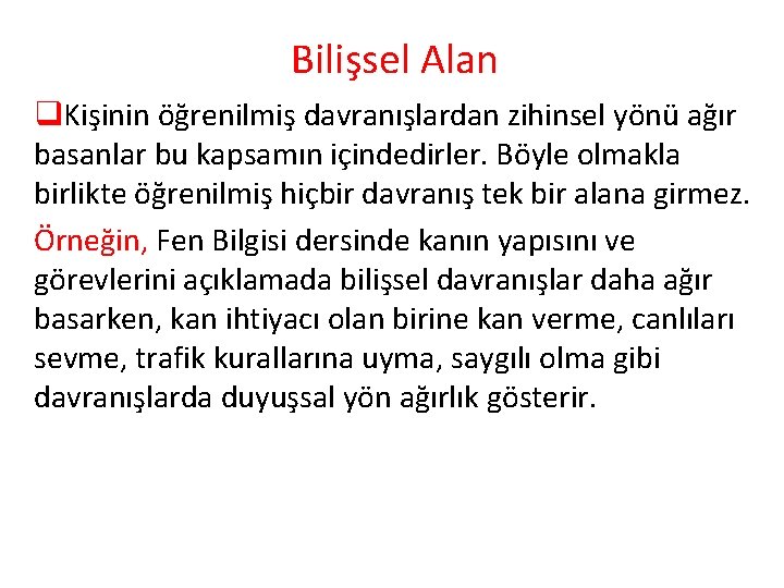 Bilişsel Alan q. Kişinin öğrenilmiş davranışlardan zihinsel yönü ağır basanlar bu kapsamın içindedirler. Böyle