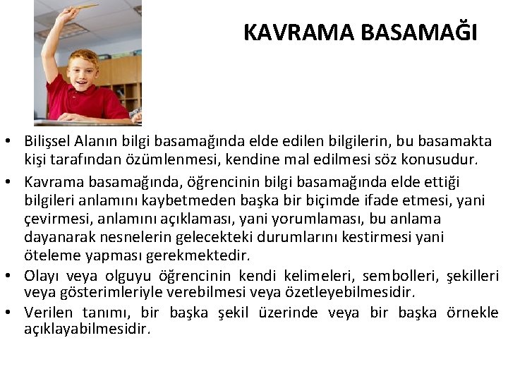 KAVRAMA BASAMAĞI • Bilişsel Alanın bilgi basamağında elde edilen bilgilerin, bu basamakta kişi tarafından