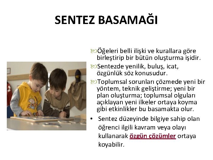 SENTEZ BASAMAĞI Öğeleri belli ilişki ve kurallara göre birleştirip bir bütün oluşturma işidir. Sentezde