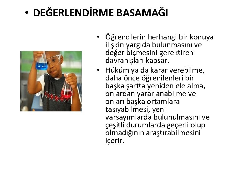  • DEĞERLENDİRME BASAMAĞI • Öğrencilerin herhangi bir konuya ilişkin yargıda bulunmasını ve değer