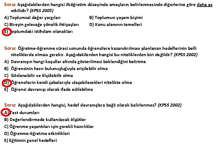 Soru: Aşağıdakilerden hangisi ilköğretim düzeyinde amaçların belirlenmesinde diğerlerine göre daha az etkilidir? (KPSS 2005)
