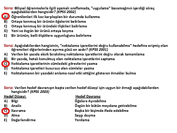 Soru: Bilişsel öğrenmelerle ilgili aşamalı sınıflamada, "uygulama" basamağının içerdiği süreç aşağıdakilerden hangisidir? (KPSS 2002)